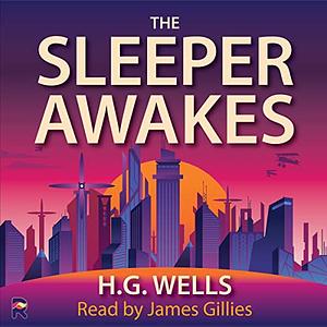 The Sleeper Awakes by H.G. Wells