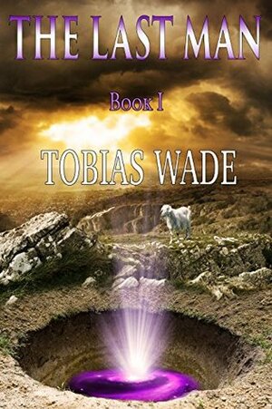 The Last Man: Book I by Tobias Wade