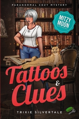 Tattoos and Clues: Paranormal Cozy Mystery by Trixie Silvertale