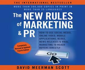 The New Rules of Marketing & PR 4th Edition: How to Use Social Media, Online Video, Mobile Applications...to Reach Buyers Directly by David Meerman Scott