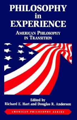 Philosophy in Experience: American Philosophy in Transition by Douglas R. Anderson, Richard Hart