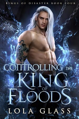 Controlling The King Of Floods by Lola Glass