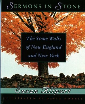 Sermons in Stone: The Stone Walls of New England and New York by Susan Allport