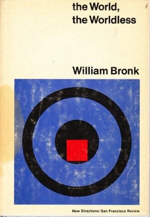 The World, the Worldless by William Bronk