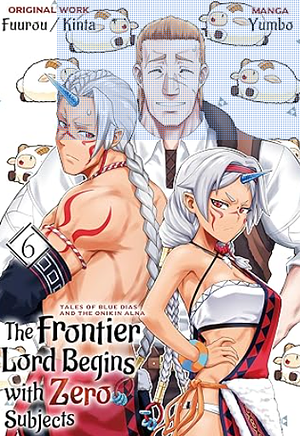 The Frontier Lord Begins with Zero Subjects (Manga): Tales of Blue Dias and the Onikin Alna: Volume 6 by Fuurou