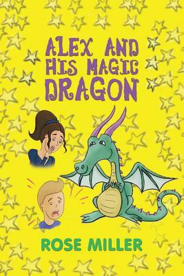 Alex and His Magic Dragon by Rose Miller