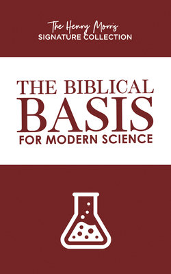 The Biblical Basis for Modern Science by Henry Morris