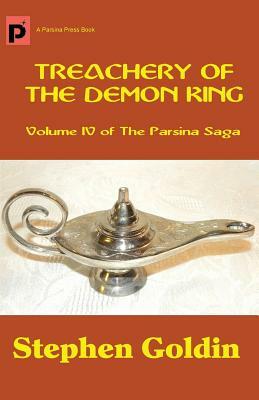 Treachery of the Demon King: Volume IV of The Parsina Saga by Stephen Goldin