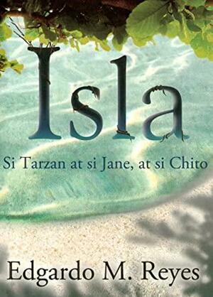 Isla: Si Tarzan at si Jane, at si Chito by Edgardo M. Reyes