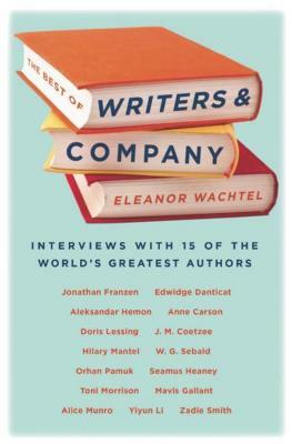 The Best of Writers and Company by Eleanor Wachtel
