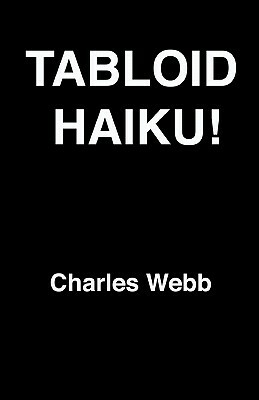Tabloid Haiku! by Charles Webb