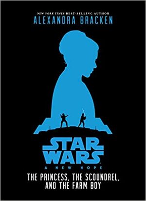 Star Wars - Uusi toivo: Prinsessa, lurjus ja maalaispoika by Alexandra Bracken