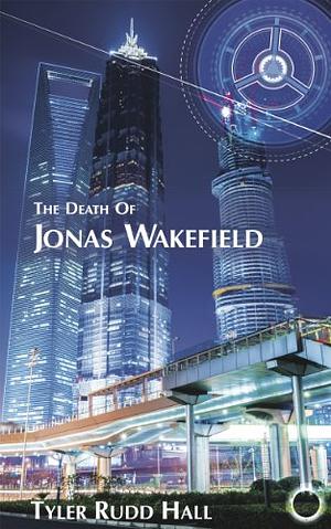 The Death of Jonas Wakefield by Tyler Rudd Hall