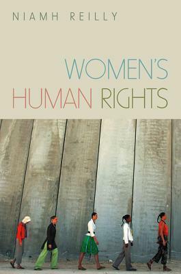 Women's Human Rights: Seeking Gender Justice in a Globalizing Age by Niamh Reilly