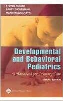 Developmental and Behavioral Pediatrics: A Handbook for Primary Care by Barry S. Zuckerman, Steven Parker, Marilyn C. Augustyn