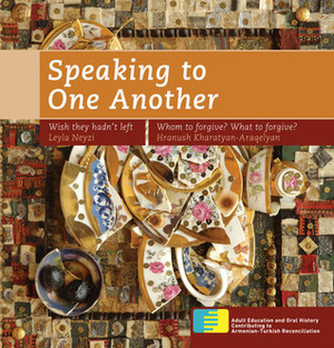 Speaking to One Another: Personal Memories of the Past in Armenia and Turkey by Leyla Neyzi, Hranush Kharatyan-Araqelyan