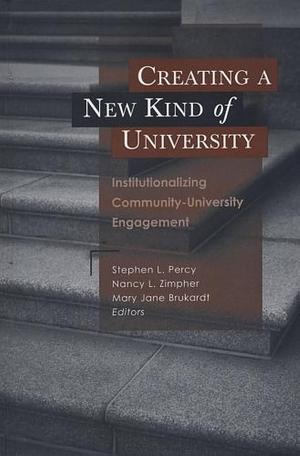 Creating a New Kind of University: Institutionalizing Community-University Engagement by Stephen L. Percy, Nancy L. Zimpher, Mary Jane Brukardt