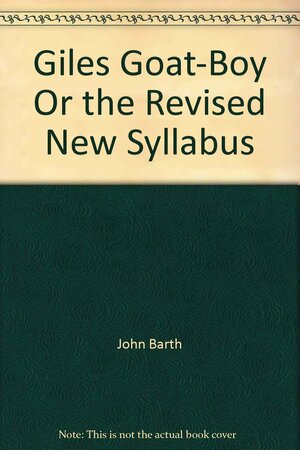 Giles Goat-Boy Or, the Revised New Syllabus by John Barth