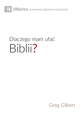 Dlaczego mam ufac Biblii? (Why Trust the Bible?) (Polish) by Greg Gilbert