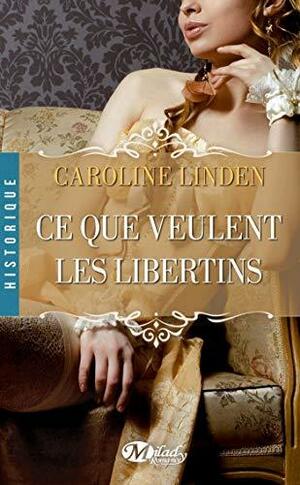 Ce que veulent les libertins by Caroline Linden