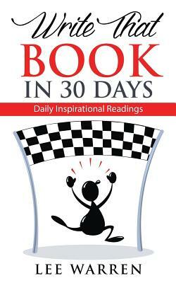 Write That Book in 30 Days: Daily Inspirational Readings by Lee Warren