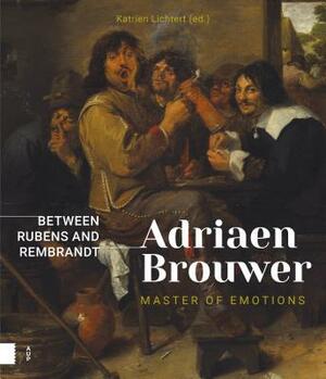 Adriaen Brouwer. Master of Emotions: Between Rubens and Rembrandt by 