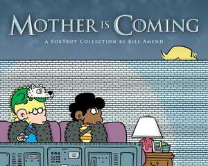 Mother Is Coming, Volume 42: A Foxtrot Collection by Bill Amend by Bill Amend