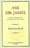 Ask Sir James: The Life of Sir James Reid, Personal Physician to by Michaela Reid