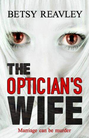 The Optician's Wife by Betsy Reavley