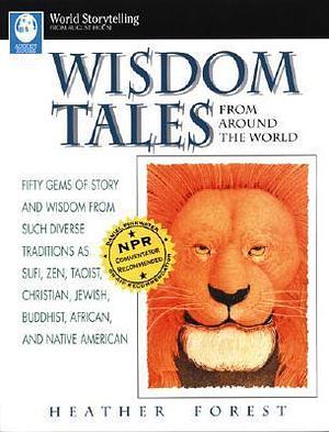 Wisdom Tales from Around the World by Heather Forest, Heather Forest