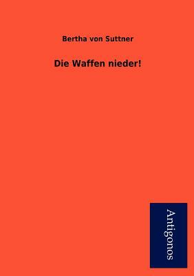 Die Waffen Nieder! by Bertha von Suttner