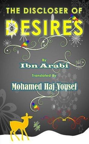 The Discloser of Desires by Ibn 'Arabi, Mohamed Haj Yousef