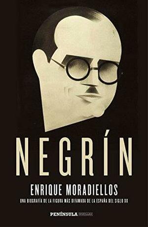 Negrín: Una biografía de la figura más difamada de la España del siglo XX by Enrique Moradiellos García