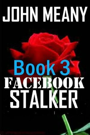 Facebook Stalker, Book 3 by John Meany