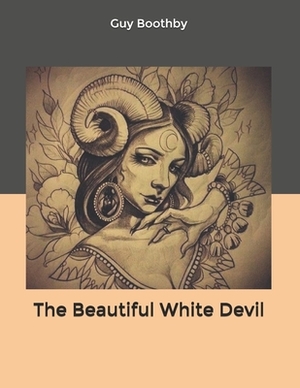 The Beautiful White Devil by Guy Boothby
