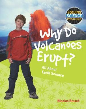 Why Do Volcanoes Erupt?: All about Earth Science by Nicolas Brasch