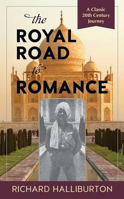 The Royal Road to Romance by Richard Halliburton