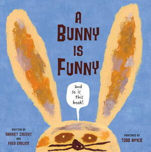 A Bunny is Funny by Harriet Ziefert, Fred Ehrlich