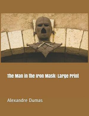 The Man in the Iron Mask: Large Print by Alexandre Dumas