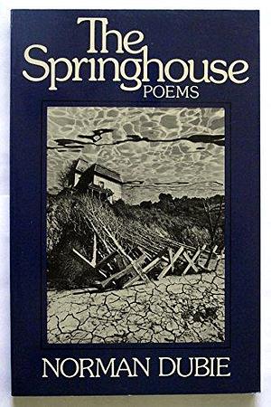 The Springhouse: Poems by Norman Dubie