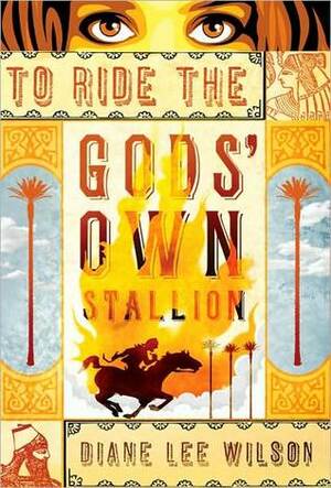 To Ride the Gods' Own Stallion by Diane Lee Wilson