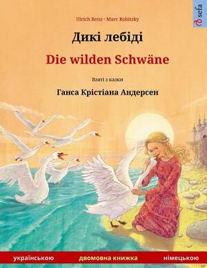 Diki Laibidi - Die Wilden Schwäne. Bilingual Children's Book Adapted from a Fairy Tale by Hans Christian Andersen (Ukrainian - German) by Ulrich Renz
