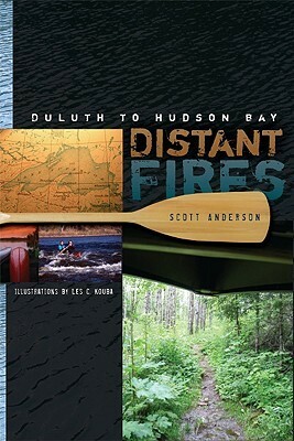Distant Fires: Duluth to Hudson Bay by Les C. Kouba, Scott Anderson
