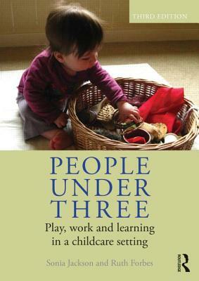 People Under Three: Play, Work and Learning in a Childcare Setting by Sonia Jackson, Ruth Forbes