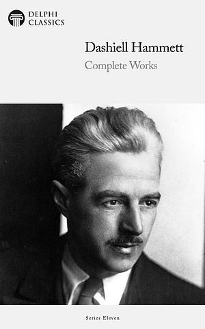 Dashiell Hammett Complete Works by Dashiell Hammett