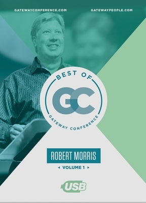 Best of Gateway Conference Volume 1: Robert Morris by Robert Morris