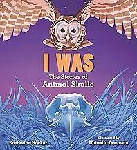 I Was: The Stories of Animal Skulls by Katherine Hocker