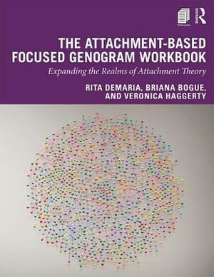 The Attachment-Based Focused Genogram Workbook: Expanding the Realms of Attachment Theory by Veronica Haggerty, Briana Bogue, Rita DeMaria