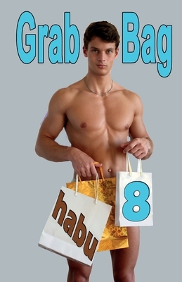 Grab Bag 8: A Gay Erotica Anthology by Habu