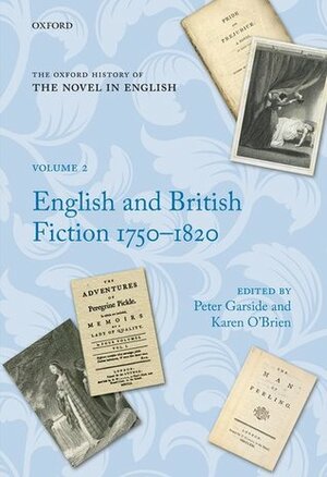 The Oxford History of the Novel in English: Volume 2: English and British Fiction 1750-1820 by Karen O'Brien, Peter Garside